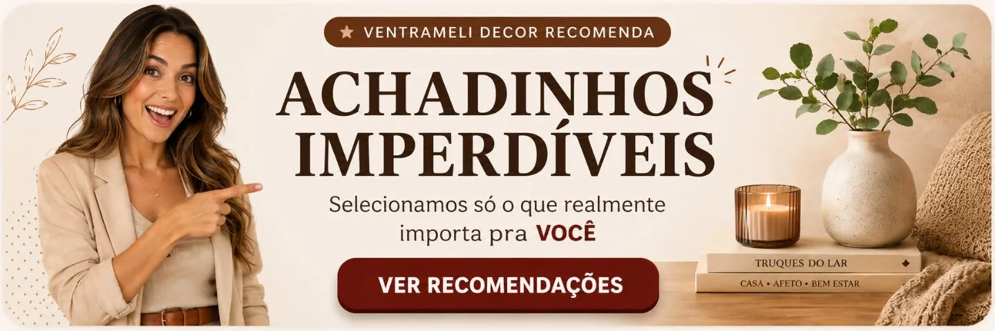 Recomendações imperdíveis selecionadas pela Ventrameli Decor
